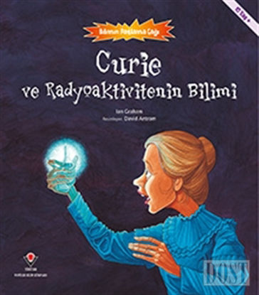 Curie ve Radyoaktivitenin Bilimi - Bilimin Patlama Çağı